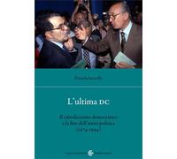 Libri Daniela Saresella - L' Ultima DC. Il Cattolicesimo Democratico E La Fine D