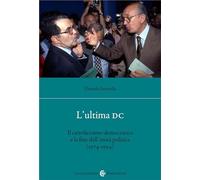 Libri Daniela Saresella - L' Ultima DC. Il Cattolicesimo Democratico E La Fine D