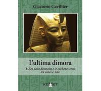 L'ultima dimora. L'Era della Rinascita e le cachettes reali tra Tanis e Tebe