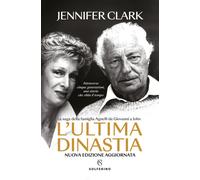 L'ultima dinastia. La saga della famiglia Agnelli da Giovanni a J