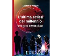 L'ultima eclissi del millennio. Una storia di unabomber [Paperback] [Sep 20, 202