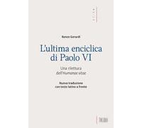 L' ultima enciclica di Paolo VI. Una rilettura dell'Humanae vitae. Testo latino a fronte. Ediz. bilingue