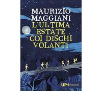 L'ultima estate coi dischi volanti - Maggiani Maurizio