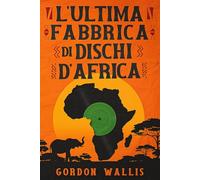 L'Ultima Fabbrica di Dischi d'Africa