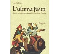 L'ultima festa. Storia e metamorfosi del carnevale in Puglia [Paperback] [Jan 01