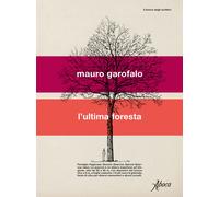 L'ultima foresta - Garofalo Mauro