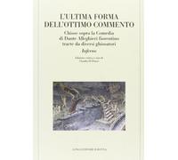 L'ultima forma dell'Ottimo commento. Chiose sopra la Comedia di Dante Alleghieri fiorentino tracte da diversi ghiosatori. Inferno