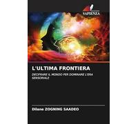 L'ULTIMA FRONTIERA: DECIFRARE IL MONDO PER DOMINARE L'ERA SENSORIALE