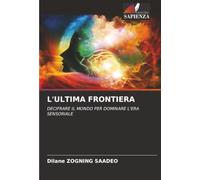 L'ULTIMA FRONTIERA: DECIFRARE IL MONDO PER DOMINARE L'ERA SENSORIALE