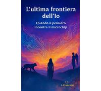 L'ultima frontiera dell'Io: Quando il pensiero incontra il microchip