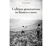 L'ultima generazione in bianco e nero - Cappelli Renato