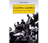 L' ultima guerra. Testimonianze dalla Resistenza