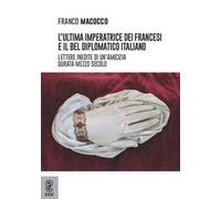L'ultima imperatrice dei francesi e il bel diplomatico italiano. Lettere inedite di un'amicizia durata mezzo secolo