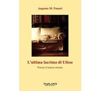 L'ultima lacrima di Ulisse. Poesie d'amore errante