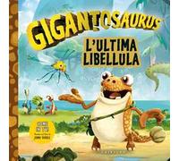 L'ultima libellula. Gigantosaurus. Ediz. a colori