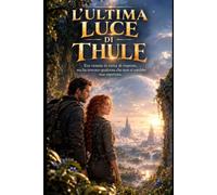 L'ULTIMA LUCE DI THULE: Una novella romanzo fantascientifica