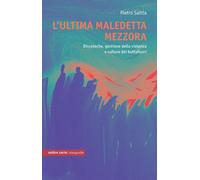 L'ultima maledetta mezzora. Discoteche e cultura dei buttafuori - Saitta Pietro