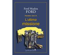 L'ultima missione. Parade's end (Vol. 4)