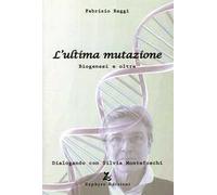 L'ultima mutazione. Biogenesi e oltre