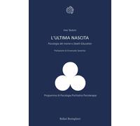 L'ultima nascita. Psicologia del morire e «Death Education» - Testoni Ines