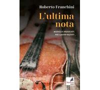 L'ultima nota. Musica e musicisti nei lager nazisti