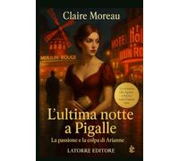 L'ULTIMA NOTTE A PIGALLE: La passione e la colpa di Arianne