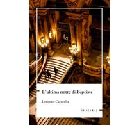 L'ultima notte di Baptiste - Caravella Lorenzo