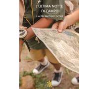 Libri Associazione Intorno al Fuoco - L' Ultima Notte Di Campo E Altri Racconti