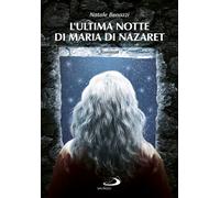 L'ultima notte di Maria di Nazaret - Benazzi Natale