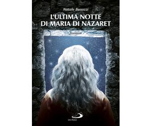 L'ultima notte di Maria di Nazaret - Benazzi Natale