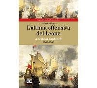 L'ultima offensiva del Leone. Venezia ai Dardanelli, 1649-1657