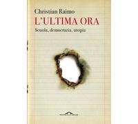 L'ultima ora. Scuola, democrazia, utopia [Paperback] Raimo, Christian