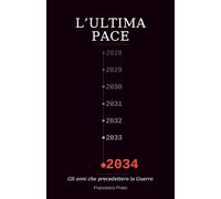L'Ultima Pace: 2028-2034 Gli anni che precedettero la Guerra