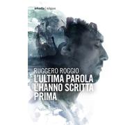 L'ultima parola l'hanno scritta prima - [Arkadia Editore]