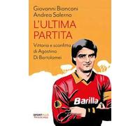 L'ultima partita. Vittoria e sconfitta di Agostino Di Bartolomei