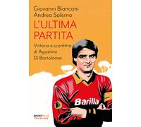 L'ultima partita. Vittoria e sconfitta di Agostino Di Bartolomei - Biancon...