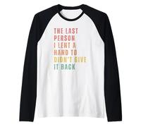 L'Ultima Persona A Cui Ho Dato Una Mano Maglia con Maniche Raglan