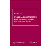 L'ultima prescrizione. Storia, fondamento e disciplina della prescrizione del reato