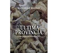 L'ultima provincia. Storia politica a Nordest
