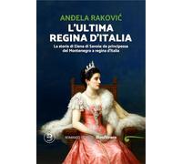 L'ultima regina d'Italia. La storia di Elena di Savoia: da principessa del Montenegro a regina d'Italia