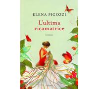 L'ultima ricamatrice - Pigozzi Elena