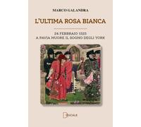 L'ultima rosa bianca. A Pavia muore il sogno degli York - 2024 -