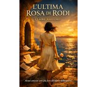 L'ULTIMA ROSA DI RODI: Alcune amicizie sono più forti del mare e della guerra