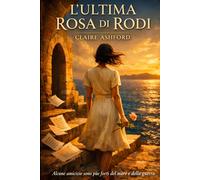 L'ULTIMA ROSA DI RODI: Alcune amicizie sono più forti del mare e della guerra