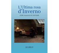 L'ultima rosa d'inverno. Visioni intropoietiche del quotidiano