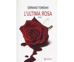 L'ultima rosa - Tomesani Germano