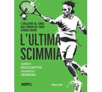 L' ultima scimmia. L'evoluzione del tennis dalle origini dell'uomo a Roger Federer