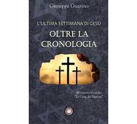 L'ultima settimana di Gesù: oltre la cronologia