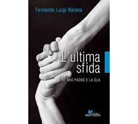 L'ultima sfida. Io, mio padre e la Sla