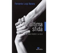 L'ultima sfida. Io, mio padre e la Sla